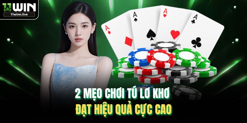 2 mẹo chơi tú lơ khơ đạt hiệu quả cực cao