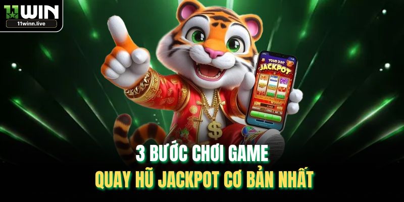 3 bước chơi game quay hũ Jackpot cơ bản nhất