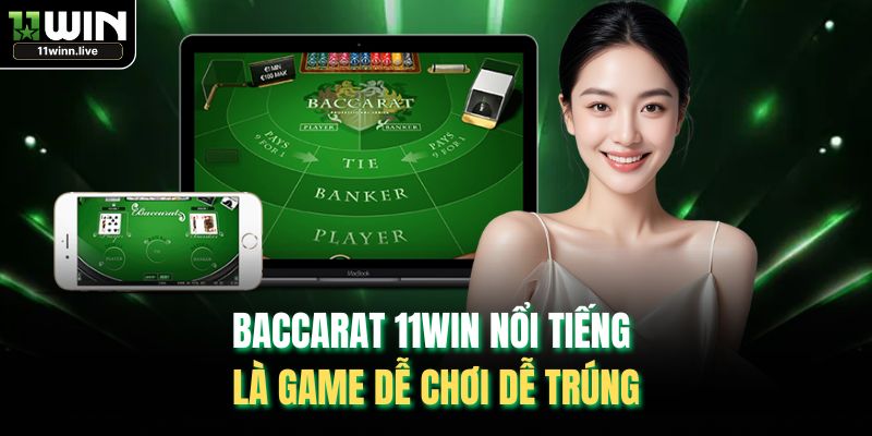 Baccarat 11WIN nổi tiếng là game dễ chơi dễ trúng