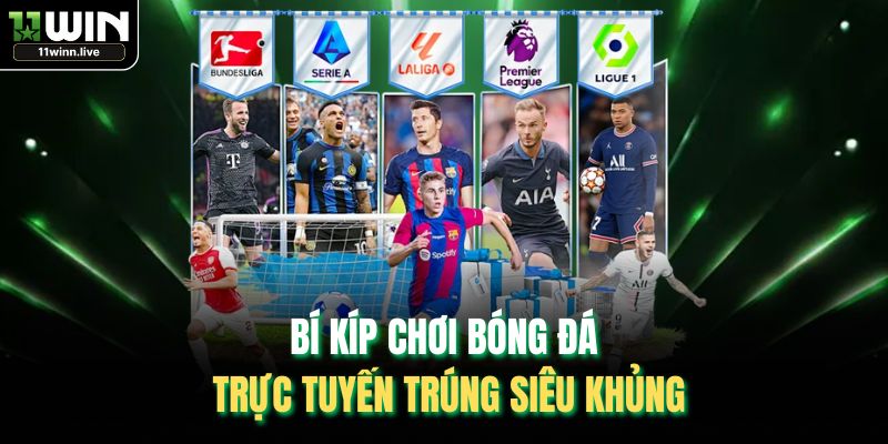 Bí kíp chơi bóng đá trực tuyến trúng siêu khủng