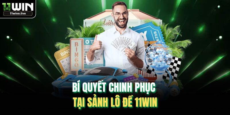 Bí quyết chinh phục tại sảnh lô đề 11WIN