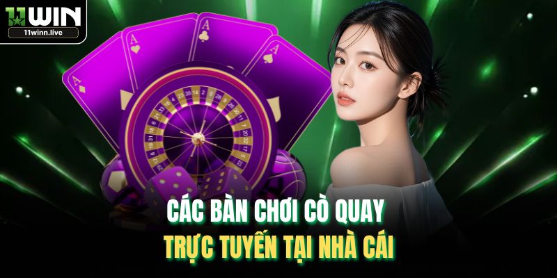 Các bàn chơi Cò Quay trực tuyến tại nhà cái
