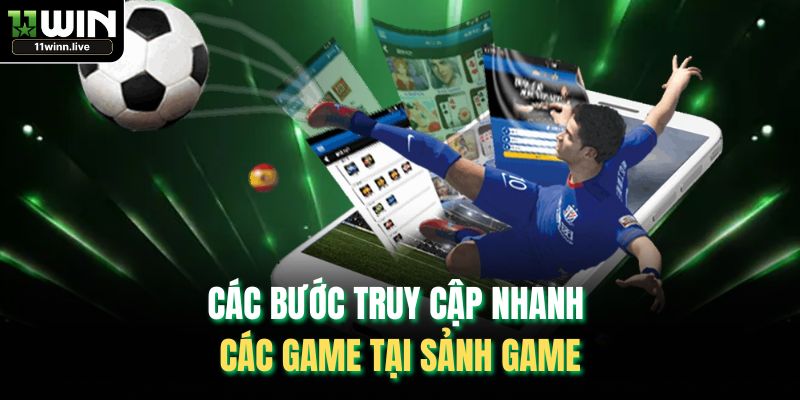 Các bước truy cập nhanh các game tại sảnh game