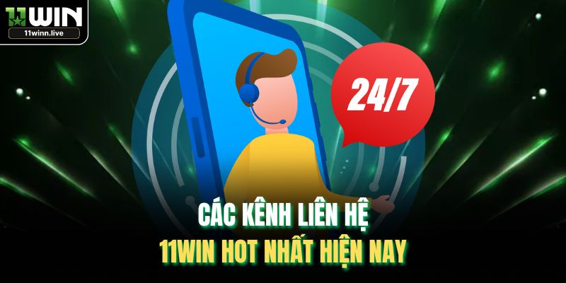 Các kênh liên hệ 11WIN hot nhất hiện nay