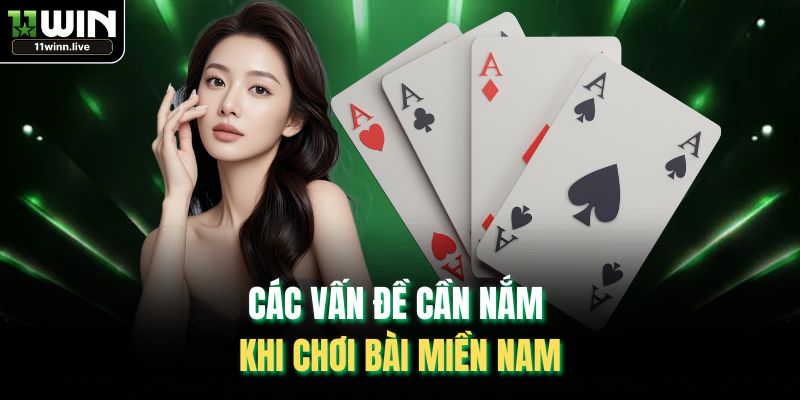 Các vấn đề cần nắm khi chơi bài miền Nam