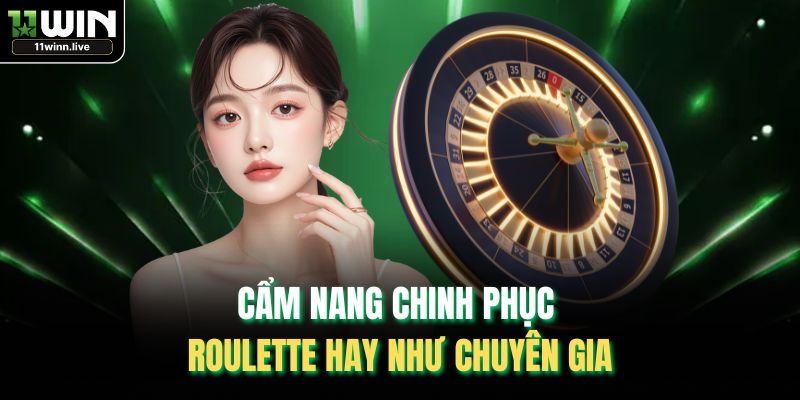 Cẩm nang chinh phục Roulette hay như chuyên gia