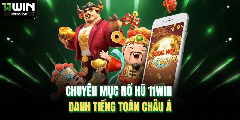 Chuyên mục nổ hũ 11WIN danh tiếng toàn châu Á
