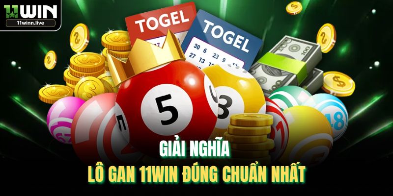 Giải nghĩa lô gan 11WIN đúng chuẩn nhất
