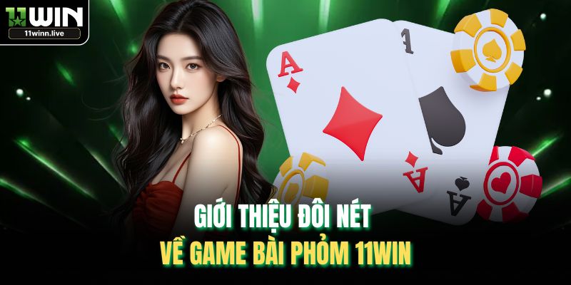 Giới thiệu đôi nét về game bài Phỏm 11WIN
