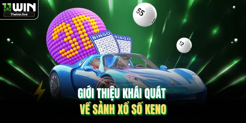 Giới thiệu khái quát về sảnh xổ số Keno