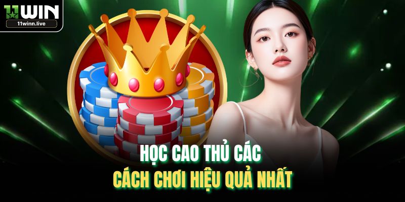 Học cao thủ các cách chơi hiệu quả nhất