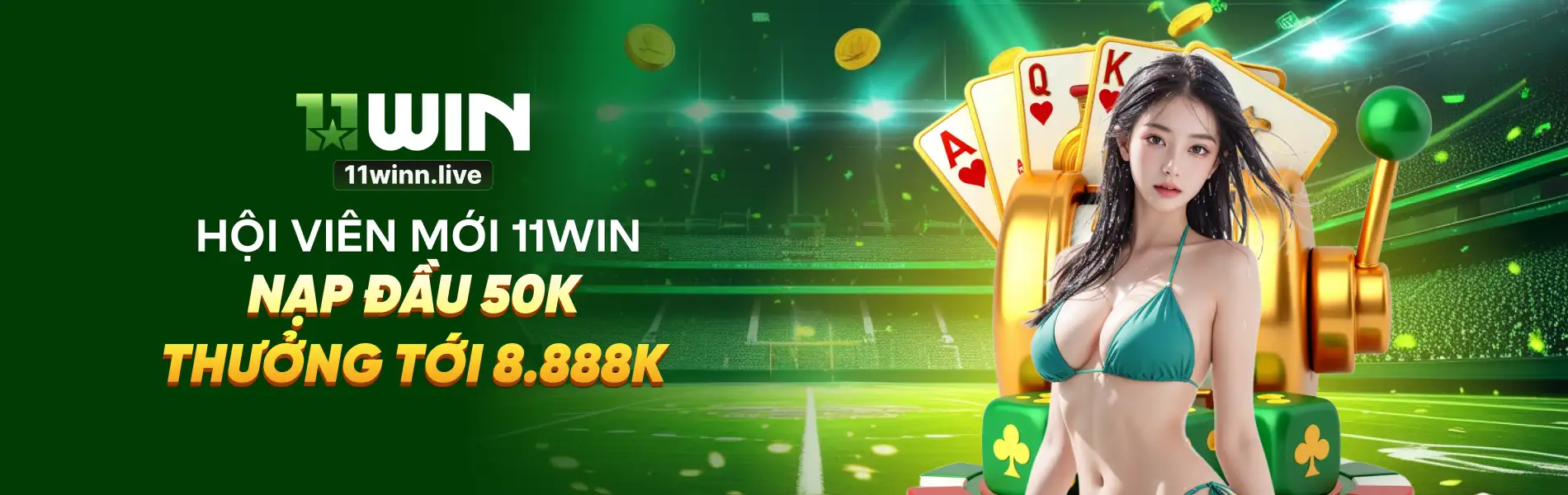 Hội viên mới 11WIN - nạp đầu 50k - thưởng tới 8.888K