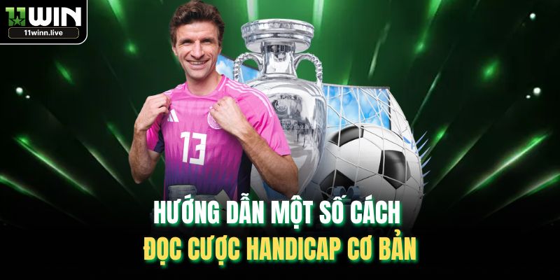 Hướng dẫn một số cách đọc cược Handicap cơ bản