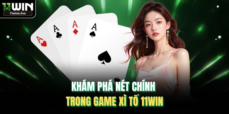 Khám phá nét chính trong game xì tố 11WIN