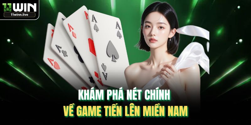 Khám phá nét chính về game tiến lên miền Nam