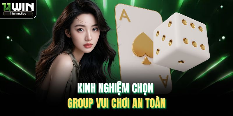 Kinh nghiệm chọn group vui chơi an toàn