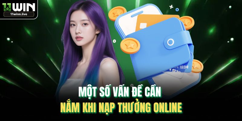 Một số vấn đề cần nắm khi nạp thưởng online