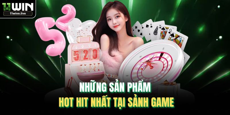 Những sản phẩm hot hit nhất tại sảnh game