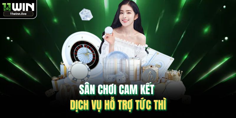 Sân chơi cam kết dịch vụ hỗ trợ tức thì