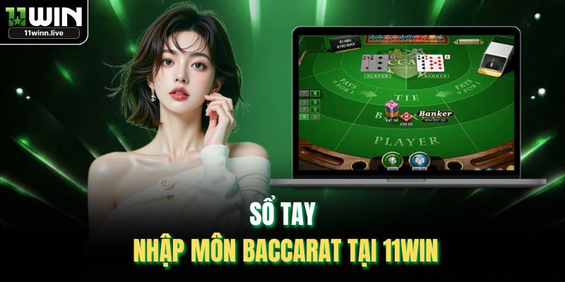 Sổ tay nhập môn Baccarat tại 11WIN