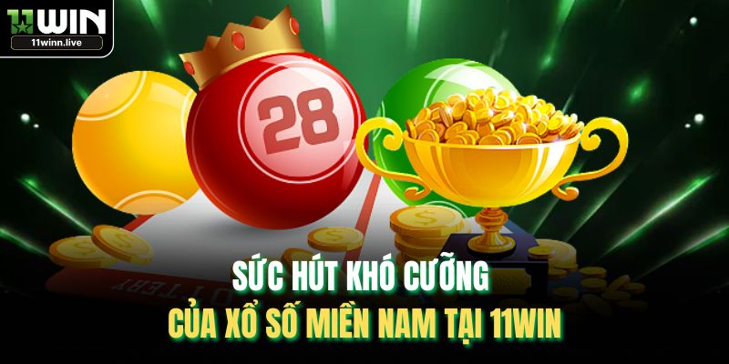 Sức hút khó cưỡng của xổ số miền Nam tại 11WIN