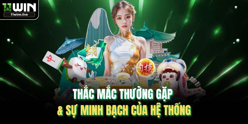 Thắc mắc thường gặp & sự minh bạch của hệ thống