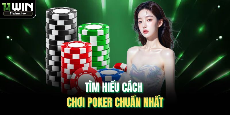 Tìm hiểu cách chơi Poker chuẩn nhất