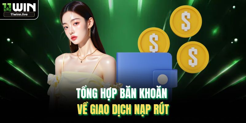 Tổng hợp băn khoăn về giao dịch nạp rút