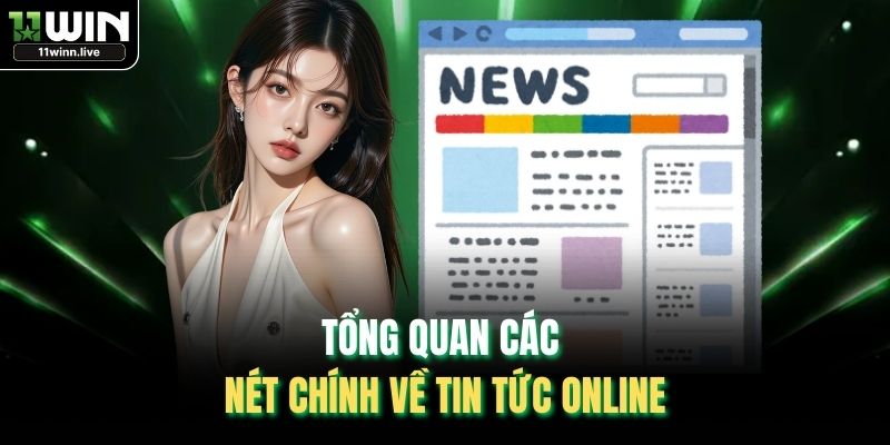 Tổng quan các nét chính về tin tức online