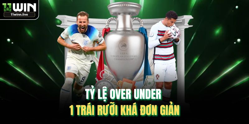 Tỷ lệ Over Under 1 trái rưỡi khá đơn giản