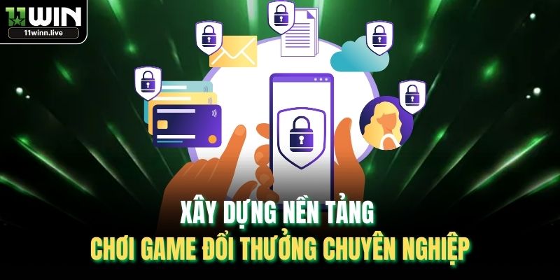 Xây dựng nền tảng chơi game đổi thưởng chuyên nghiệp